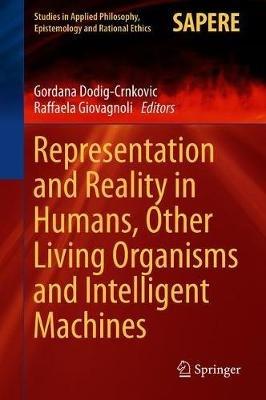 Representation and Reality in Humans, Other Living Organisms and Intelligent Machines - cover