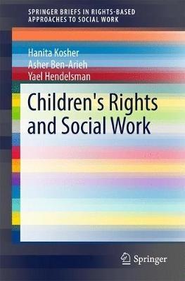 Children's Rights and Social Work - Hanita Kosher,Asher Ben-Arieh,Yael Hendelsman - cover