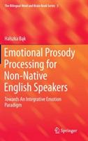 Emotional Prosody Processing for Non-Native English Speakers: Towards An Integrative Emotion Paradigm - Halszka Bak - cover
