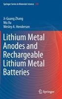 Lithium Metal Anodes and Rechargeable Lithium Metal Batteries - Ji-Guang Zhang,Wu Xu,Wesley A. Henderson - cover