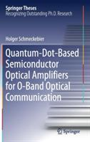 Quantum-Dot-Based Semiconductor Optical Amplifiers for O-Band Optical Communication - Holger Schmeckebier - cover