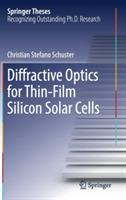 Diffractive Optics for Thin-Film Silicon Solar Cells - Christian Stefano Schuster - cover