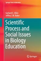 Scientific Process and Social Issues in Biology Education - Garland E. Allen,Jeffrey J.W. Baker - cover