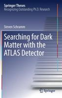 Searching for Dark Matter with the ATLAS Detector - Steven Schramm - cover