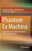 Phantom Ex Machina: Digital Disruption’s Role in Business Model Transformation - cover