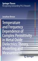 Temperature and Frequency Dependence of Complex Permittivity in Metal Oxide Dielectrics: Theory, Modelling and Measurement - Jonathan Breeze - cover