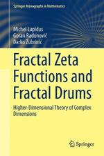 Fractal Zeta Functions and Fractal Drums: Higher-Dimensional Theory of Complex Dimensions
