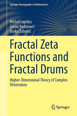 Fractal Zeta Functions and Fractal Drums: Higher-Dimensional Theory of Complex Dimensions - Michel L. Lapidus,Goran Radunovic,Darko Žubrinic - cover