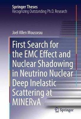 First Search for the EMC Effect and Nuclear Shadowing in Neutrino Nuclear Deep Inelastic Scattering at MINERvA - Joel Allen Mousseau - cover