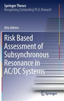 Risk Based Assessment of Subsynchronous Resonance in AC/DC Systems - Atia Adrees - cover