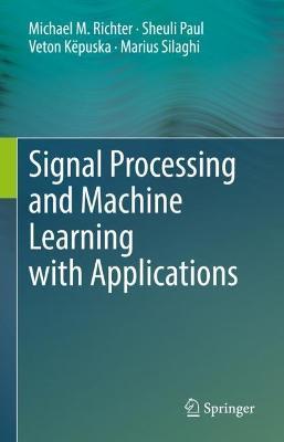 Signal Processing and Machine Learning with Applications - Michael M. Richter,Sheuli Paul,Veton Këpuska - cover