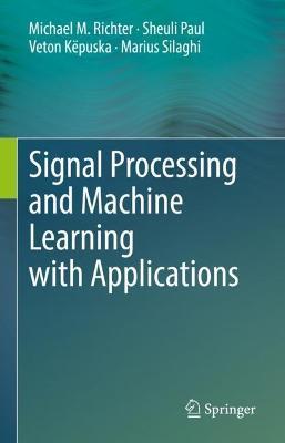 Signal Processing and Machine Learning with Applications - Michael M. Richter,Sheuli Paul,Veton Kepuska - cover
