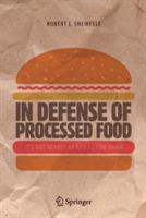 In Defense of Processed Food: It’s Not Nearly as Bad as You Think - Robert L. Shewfelt - cover