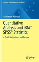 Quantitative Analysis and IBM® SPSS® Statistics: A Guide for Business and Finance - Abdulkader Aljandali - cover