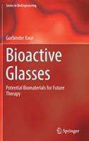 Bioactive Glasses: Potential Biomaterials for Future Therapy - Gurbinder Kaur - cover