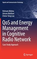 QoS and Energy Management in Cognitive Radio Network: Case Study Approach - Vishram Mishra,Jimson Mathew,Chiew-Tong Lau - cover