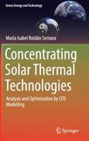 Concentrating Solar Thermal Technologies: Analysis and Optimisation by CFD Modelling