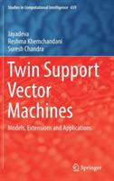 Twin Support Vector Machines: Models, Extensions and Applications - Jayadeva,Reshma Khemchandani,Suresh Chandra - cover