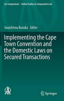 Implementing the Cape Town Convention and the Domestic Laws on Secured Transactions - cover