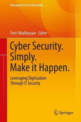 Cyber Security. Simply. Make it Happen.: Leveraging Digitization Through IT Security - cover
