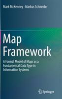 Map Framework: A Formal Model of Maps as a Fundamental Data Type in Information Systems - Mark McKenney,Markus Schneider - cover