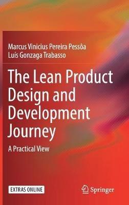 The Lean Product Design and Development Journey: A Practical View - Marcus Vinicius Pereira Pessôa,Luis Gonzaga Trabasso - cover
