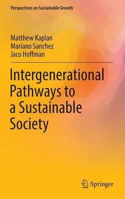 Intergenerational Pathways to a Sustainable Society - Matthew Kaplan,Mariano Sanchez,Jaco Hoffman - cover