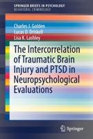 The Intercorrelation of Traumatic Brain Injury and PTSD in Neuropsychological Evaluations - Charles J. Golden,Lucas D. Driskell,Lisa K. Lashley - cover