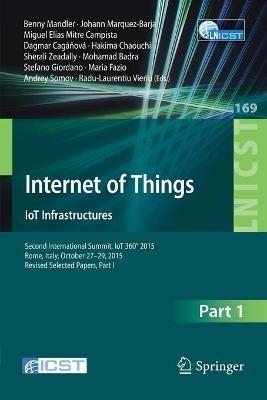Internet of Things. IoT Infrastructures: Second International Summit, IoT 360° 2015, Rome, Italy, October 27-29, 2015. Revised Selected Papers, Part I - cover