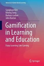 Gamification in Learning and Education: Enjoy Learning Like Gaming