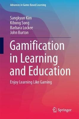 Gamification in Learning and Education: Enjoy Learning Like Gaming - Sangkyun Kim,Kibong Song,Barbara Lockee - cover