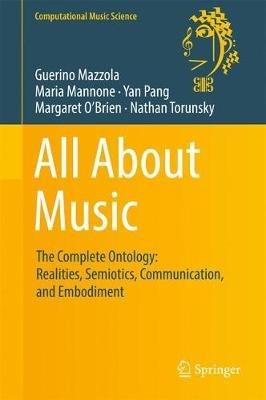 All About Music: The Complete Ontology: Realities, Semiotics, Communication, and Embodiment - Guerino Mazzola,Maria Mannone,Yan Pang - cover