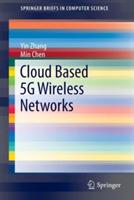 Cloud Based 5G Wireless Networks - Yin Zhang,Min Chen - cover