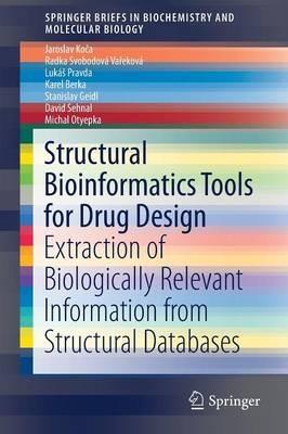 Structural Bioinformatics Tools for Drug Design: Extraction of Biologically Relevant Information from Structural Databases - Jaroslav Koca,Radka Svobodová Vareková,Lukáš Pravda - cover