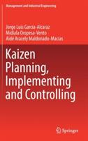 Kaizen Planning, Implementing and Controlling - Jorge Luis García-Alcaraz,Midiala Oropesa-Vento,Aidé Aracely Maldonado-Macías - cover