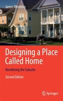 Designing a Place Called Home: Reordering the Suburbs - James Wentling - cover