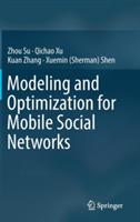 Modeling and Optimization for Mobile Social Networks - Zhou Su,Qichao Xu,Kuan Zhang - cover