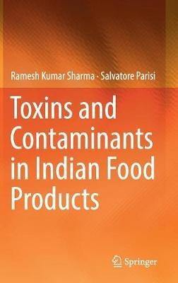 Toxins and Contaminants in Indian Food Products - Ramesh Kumar Sharma,Salvatore Parisi - cover