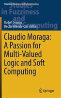 Claudio Moraga: A Passion for Multi-Valued Logic and Soft Computing - cover