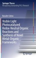 Visible Light Photocatalyzed Redox-Neutral Organic Reactions and Synthesis of Novel Metal-Organic Frameworks - Basudev Sahoo - cover