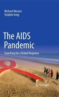 The AIDS Pandemic: Searching for a Global Response - Michael Merson,Stephen Inrig - cover