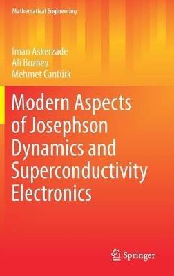 Modern Aspects of Josephson Dynamics and Superconductivity Electronics - Iman Askerzade,Ali Bozbey,Mehmet Cantürk - cover
