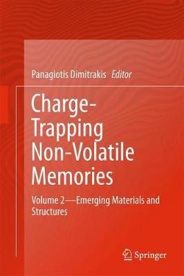 Charge-Trapping Non-Volatile Memories: Volume 2--Emerging Materials and Structures - cover