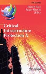 Critical Infrastructure Protection X: 10th IFIP WG 11.10 International Conference, ICCIP 2016, Arlington, VA, USA, March 14-16, 2016, Revised Selected Papers