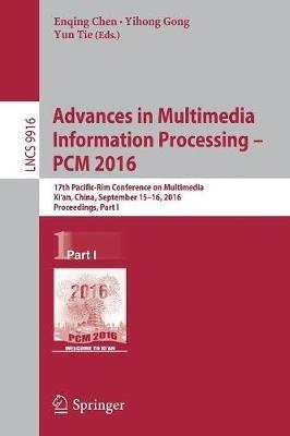 Advances in Multimedia Information Processing - PCM 2016: 17th Pacific-Rim Conference on Multimedia, Xi´ an, China, September 15-16, 2016, Proceedings, Part I - cover