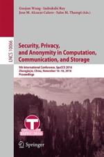 Security, Privacy, and Anonymity in Computation, Communication, and Storage: 9th International Conference, SpaCCS 2016, Zhangjiajie, China, November 16-18, 2016,  Proceedings