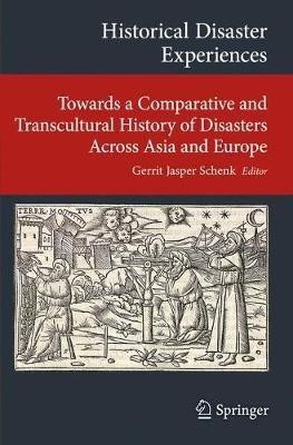 Historical Disaster Experiences: Towards a Comparative and Transcultural History of Disasters Across Asia and Europe - cover