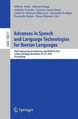 Advances in Speech and Language Technologies for Iberian Languages: Third International Conference, IberSPEECH 2016, Lisbon, Portugal, November 23-25, 2016, Proceedings - cover