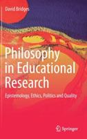 Philosophy in Educational Research: Epistemology, Ethics, Politics and Quality - David Bridges - cover