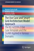 The Use Case and Smart Grid Architecture Model Approach: The IEC 62559-2 Use Case Template and the SGAM applied in various domains - Marion Gottschalk,Mathias Uslar,Christina Delfs - cover
